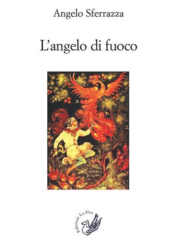 L' angelo di fuoco - Angelo Sferrazza - Libro La Zisa 2017, Le rondini | Libraccio.it