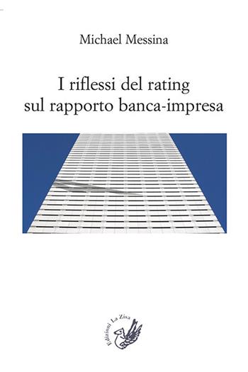 I riflessi del rating sul rapporto banca-impresa - Michael Messina - Libro La Zisa 2017, Accademia | Libraccio.it