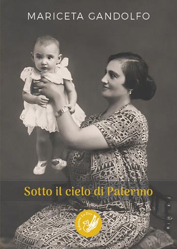 Sotto il cielo di Palermo - Mariceta Gandolfo - Libro La Zisa 2017, Il quadrifoglio | Libraccio.it