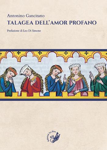 Talagea dell'amor profano - Antonino Gancitano - Libro La Zisa 2018, Il quadrifoglio | Libraccio.it