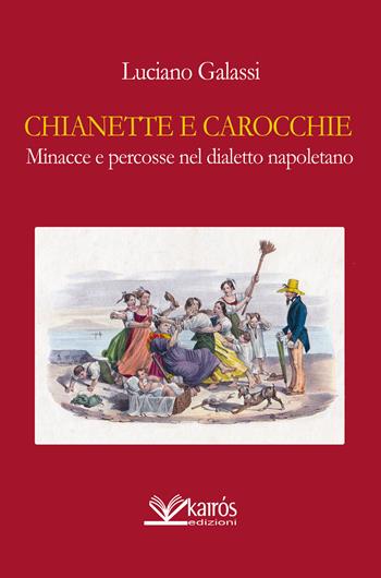 Chianette e carocchie, minacce e percosse nel dialetto napoletano - Luciano Galassi - Libro Kairòs 2014, All'ombra del Vulcano | Libraccio.it