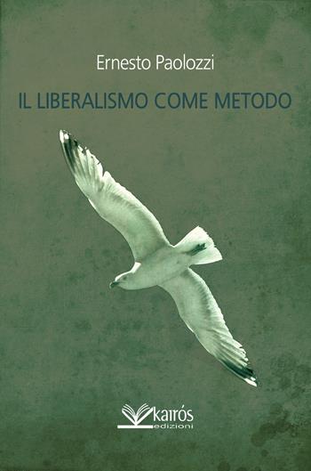 Il liberalismo come metodo - Ernesto Paolozzi - Libro Kairòs 2015, Liberal | Libraccio.it