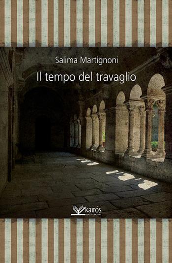 Il tempo del travaglio - Salima Martignoni - Libro Kairòs 2015, Le parole della Sybilla | Libraccio.it