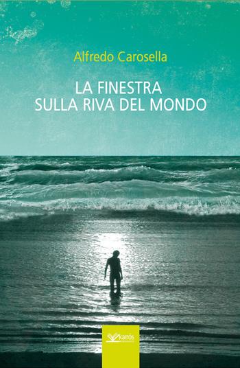 La finestra sulla riva del mondo - Alfredo Carosella - Libro Kairòs 2015, Sherazade | Libraccio.it