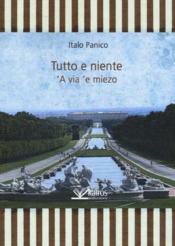 Tutto e niente. 'A via 'e miezo - Italo Panico - Libro Kairòs 2016, Le parole della Sybilla | Libraccio.it