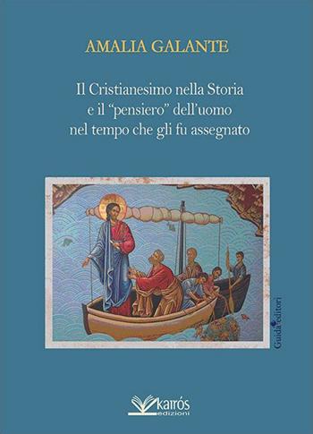 Il cristianesimo nella storia e il «pensiero» dell'uomo nel tempo che gli fu assegnato - Amalia Galante - Libro Kairòs 2016, All'ombra del Vulcano | Libraccio.it