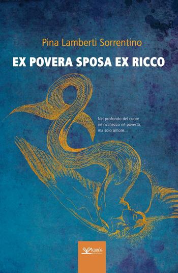 Ex povera sposa ex ricco - Pina Lamberti Sorrentino - Libro Kairòs 2016, Sherazade | Libraccio.it