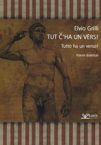 Tut c'ha un vèrs! Tutto ha un verso! Poesie dialettali - Elvio Grilli - Libro Kairòs 2016, Le parole della Sybilla | Libraccio.it
