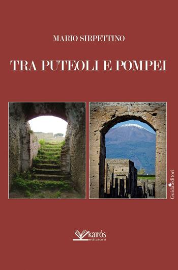 Tra Puteoli e Pompei - Mario Sirpettino - Libro Kairòs 2016 | Libraccio.it