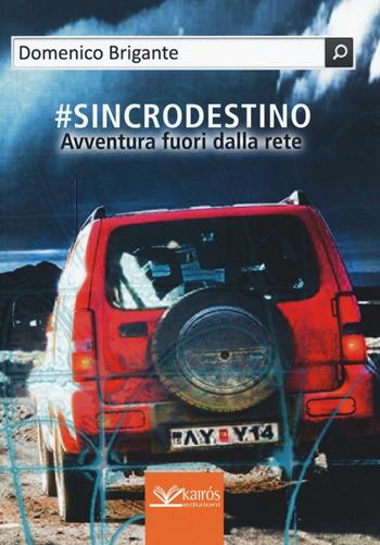#sincrodestino. Avventura fuori dalla rete - Domenico Brigante - Libro Kairòs 2016, Sherazade | Libraccio.it