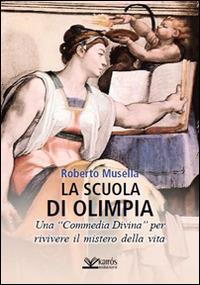 La scuola di Olimpia. Una «Commedia divina» per rivivere il mistero della vita - Roberto Musella - Libro Kairòs 2016, Variazioni | Libraccio.it