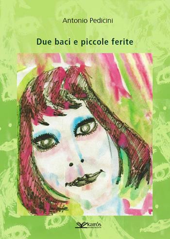 Due baci e piccole ferite - Antonio Pedicini - Libro Kairòs 2019, Sherazade | Libraccio.it