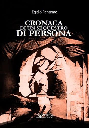 Cronaca di un sequestro di persona - Egidio Pentiraro - Libro Kairòs 2017, Sherazade | Libraccio.it