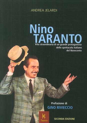 Nino Taranto. Vita straordinaria di un grande protagonista dello spettacolo italiano del Novecento - Andrea Jelardi - Libro Kairòs 2017, Serie oro. Teatro | Libraccio.it
