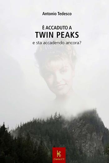 È accaduto a Twin Peaks e sta per accadere ancora - Antonio Tedesco - Libro Kairòs 2017 | Libraccio.it