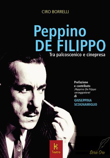 Peppino De Filippo. Tra palcoscenico e cinepresa - Ciro Borrelli - Libro Kairòs 2017, Teatro | Libraccio.it