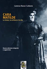 Cara Matilde la Serao, la scrittura e la vita. Nuova ediz. - Lorenza Rocco Carbone - Libro Kairòs 2018, Storia | Libraccio.it