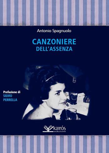 Canzoniere dell'assenza - Antonio Spagnuolo - Libro Kairòs 2018, Le parole della Sybilla | Libraccio.it