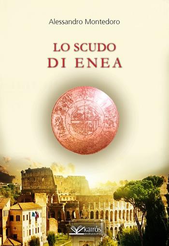 Lo scudo di Enea - Alessandro Montedoro - Libro Kairòs 2018, Sherazade | Libraccio.it