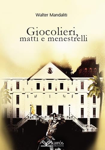 Giocolieri, matti e menestrelli - Walter Mandaliti - Libro Kairòs 2019, Sherazade | Libraccio.it