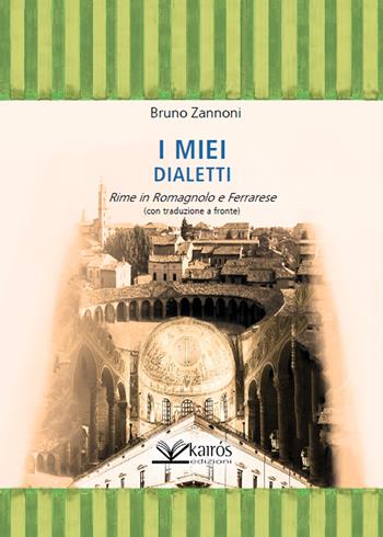 I miei dialetti. Rime in romagnolo e ferrarese - Bruno Zannoni - Libro Kairòs 2018 | Libraccio.it