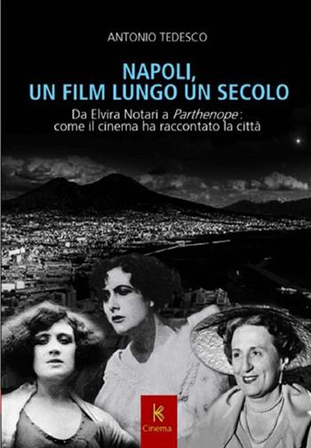 Napoli, un film lungo un secolo - Antonio Tedesco - Libro Kairòs 2025, Cinema e teatro | Libraccio.it