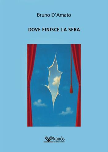 Dove finisce la sera - Bruno D'Amato - Libro Kairòs 2025, Narratori | Libraccio.it