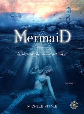 Mermaid. La ragazza che veniva dal mare - Michele Vitale - Libro Rosa dei Venti 2021 | Libraccio.it