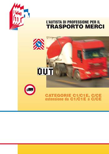 L' autista di professione per il trasporto merci. Categorie C1/C1E, C/CE estensione da C1/C1E a C/CE - Stefano Bottoli, Luciana Bottoli - Libro Essebi Italia 2015, Future drivers | Libraccio.it