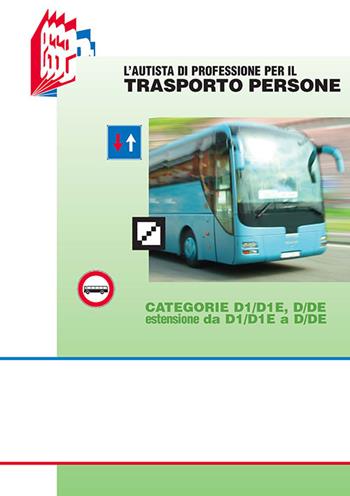 L' autista di professione per il trasporto persone. Categorie D1/D1E, D/DE estensione da D1/D1E a D/DE - Stefano Bottoli, Luciana Bottoli - Libro Essebi Italia 2015, Future drivers | Libraccio.it