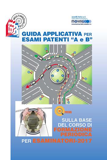 Guida applicativa per esami patenti A e B. Sulla base del corso di formazione periodica per esaminatori 2017. Con CD-ROM - Stefano Bottoli - Libro Essebi Italia 2017 | Libraccio.it