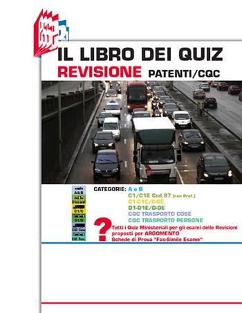 Il libro dei quiz revisione patenti/CQC. Categorie: A e B, C1/C1E cod.97 (non prof.), C1-C1E/C-CE, D1-D1E/D-DE, CQC trasporto cose, CQC trasporto persone  - Libro Essebi Italia 2016, Future drivers | Libraccio.it