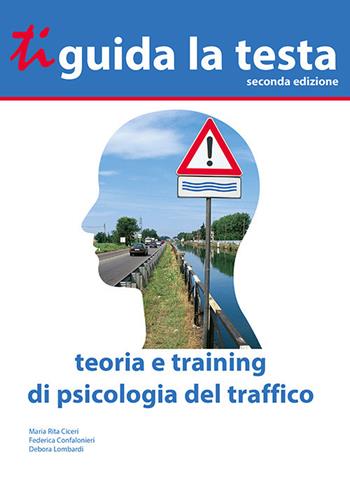 Ti guida la testa. Teoria e training di psicologia del traffico - Maria Rita Ciceri, Federica Confalonieri, Debora Lombardi - Libro Essebi Italia 2017 | Libraccio.it