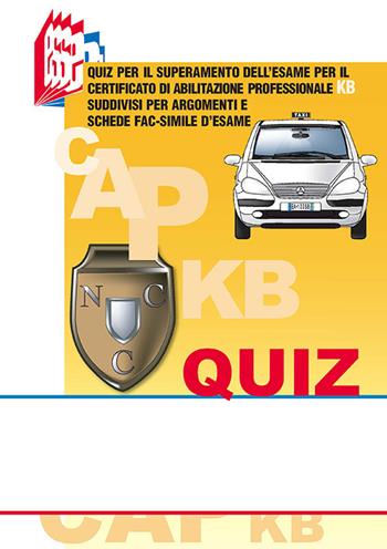 I quiz CAP-KB. Quiz per il superamento dell'esame per il certificato di abilitazione professionale KB suddivisi per argomenti e schede fac-simile d'esame  - Libro Essebi Italia 2019, Future drivers | Libraccio.it