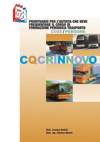 CQC rinnovo. Prontuario per l'autista che deve frequentare il corso di formazione periodica trasporto cose/persone - Stefano Bottoli, Luciana Bottoli - Libro Essebi Italia 2022, Future drivers | Libraccio.it