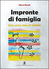 Impronte di famiglia. Una certa idea di felicità - Marco Pareti - Libro Cavinato 2014 | Libraccio.it