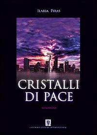 Cristalli di pace - Ilaria Piras - Libro Cavinato 2014 | Libraccio.it