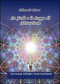 La fede e la legge di attrazione - Edoardo Ricci - Libro Cavinato 2014 | Libraccio.it