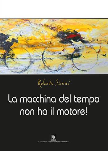 La macchina del tempo non ha il motore! - Roberto Sironi - Libro Cavinato 2015 | Libraccio.it
