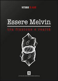 Essere Melvin tra finzione e realtà - Vittorio De Agrò - Libro Cavinato 2014 | Libraccio.it
