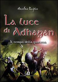 Il tempo della giustizia. La luce di Adhagan - Anselmo Pacifico - Libro Cavinato 2014 | Libraccio.it