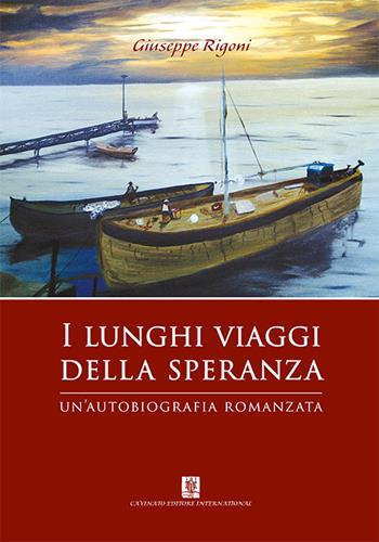 I lunghi viaggi della speranza - Giuseppe Rigoni - Libro Cavinato 2014 | Libraccio.it