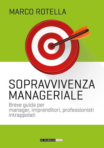 Manuale di sopravvivenza manageriale - Marco Rotella - Libro Di Marsico Libri 2016 | Libraccio.it