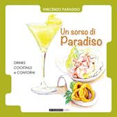 Un sorso di paradiso. Drinks, cocktails e contorni