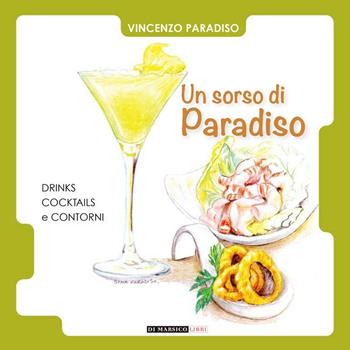 Un sorso di paradiso. Drinks, cocktails e contorni - Vincenzo Paradiso - Libro Di Marsico Libri 2016 | Libraccio.it