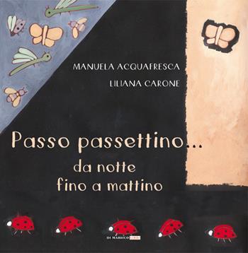 Passo passettino... da notte fino a mattino - Manuela Acquafresca, Liliana Carone - Libro Di Marsico Libri 2016 | Libraccio.it