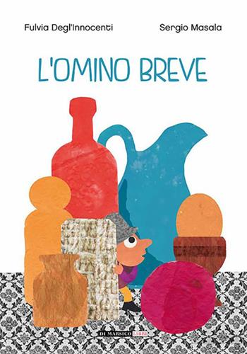 L'omino breve. Ediz. a colori - Fulvia Degl'Innocenti, Sergio Masala - Libro Di Marsico Libri 2017 | Libraccio.it