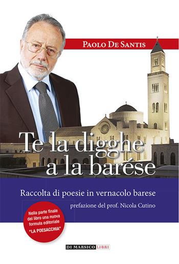Te la digghe a la barése - Paolo De Santis - Libro Di Marsico Libri 2018 | Libraccio.it