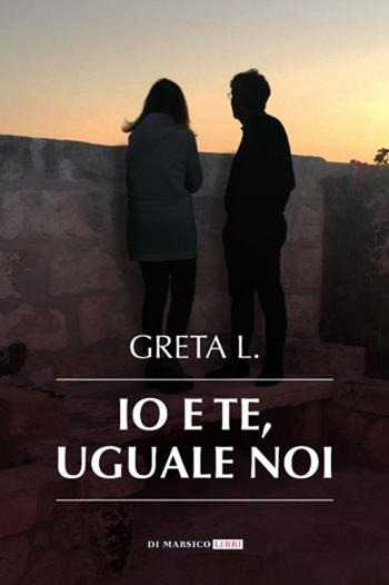 Io e te, uguale noi - Greta Loiacono - Libro Di Marsico Libri 2018 | Libraccio.it