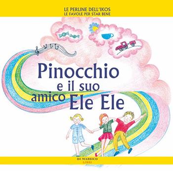 Pinocchio e il suo amico Ele Ele - Daniela Poggiolini, Gabriella Liguori - Libro Di Marsico Libri 2021, Le perline dell'Ikos | Libraccio.it